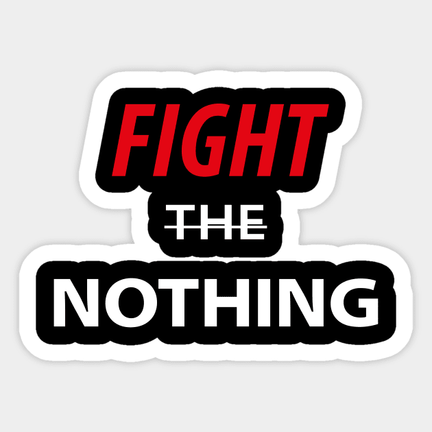 Fight The Nothing Sticker by Souna's Store